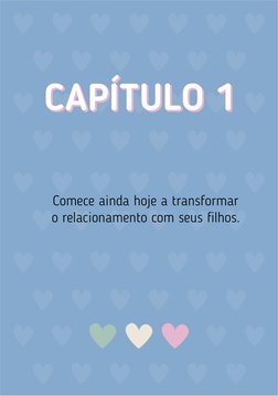 Comece ainda hoje a transformar
o relacionamento com seus ﬁlhos.
