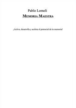  
Pablo Lomeli
Pablo Lomeli
MEMORIA
EMORIA M
 MAESTRA
AESTRA
 
¡Activa, desarrolla y acelera el potencial de tu memoria!
¡Act