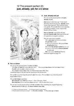 12 The present perfect (2): 
just, already, yet; for and since 
A   Just, already and yet 
We can use the present perfect wit