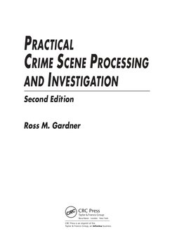 Ross M. Gardner
PRACTICAL
CRIME SCENE PROCESSING
AND INVESTIGATION
Second Edition
CRC Press is an imprint of the
Taylor & Fra