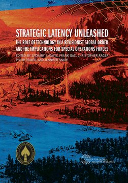 STRATEGIC LATENCY UNLEASHED
THE ROLE OF TECHNOLOGY IN A REVISIONIST GLOBAL ORDER
AND THE IMPLICATIONS FOR SPECIAL OPERATION
