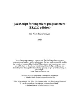 JavaScript for impatient programmers
(ES2020 edition)
Dr. Axel Rauschmayer
2020
“An exhaustive resource, yet cuts out the ﬂuf