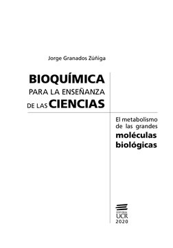 2020
  
El metabolismo
de las grandes
moléculas
biológicas
Jorge Granados Zúñiga
BIOQUÍMICA
PARA LA ENSEÑANZA
DE LAS CIENCIAS