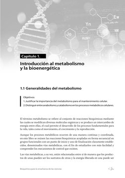 1
Bioquímica para la enseñanza de las ciencias
1.1 Generalidades del metabolismo
Objetivos:
1.	 Justificar la importancia del