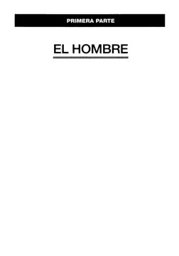 PRIMERA PARTE 
EL HOMBRE 
