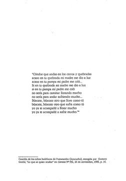 "Cóndor que andas en los cerros y quebradas 
acaso en tu quebrada mi madre me dio a luz 
acaso en tu pampa mi padre me crió..