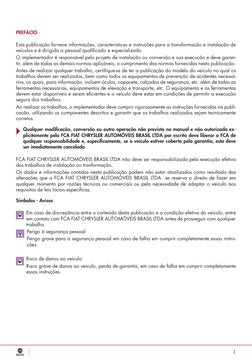 1
PREFÁCIO
Esta publicação fornece informações, características e instruções para a transformação e instalação de 
veículos e