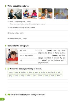 12
1	 Anna / play the guitar / piano
	
2	 Alex and Alice / play tennis / chess
	
3	 Sam / write / paint
	
4	 the squirrel / s