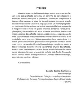PREFÁCIO
Abordar aspectos da Fonoaudiologia e suas interfaces nos faz 
ver como esta profissão percorreu um caminho de aprend