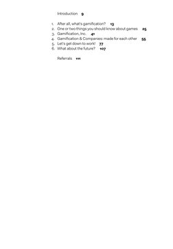 Introduction  9
1.	 After all, what's gamification?   13
2.	 One or two things you should know about games   25
3.	 Gamific