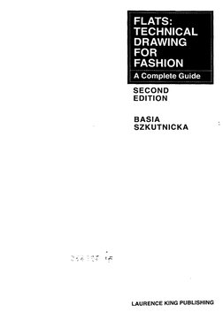 FLATS:
TECHNICAL
DRAWING
FOR
FASHION
A Complete Guide
SECOND
EDITION
BASIA
SZKUTNICKA
LAURENCE KING PUBLISHING
