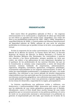 6
PRESENTACIÓN
Este nuevo libro de geopolítica aplicado al Perú y  los negocios 
internacionales es la continuación y ampliac