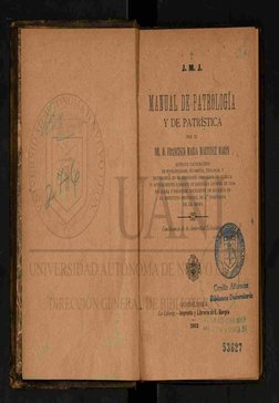 . 1 . 
T 
J. M. i. 
MAIUÂL BE PATROLOGIA 
Y DE PATRÍSTICA 
POR EL 
DR. 1). FRANCISCO MARÍA MARTÍNEZ MARÍN 
ANTIGUO 
CATEDRÁTI