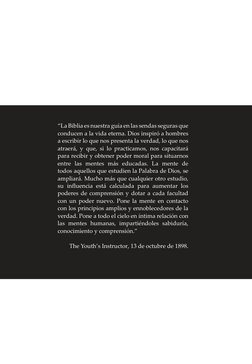 “La Biblia es nuestra guía en las sendas seguras que 
conducen a la vida eterna. Dios inspiró a hombres 
a escribir lo que no