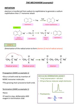 electron is transferred from sodium to naphthalene to generate a sodium 
naphthalene then 1st monomer attack 
Dimerisation of