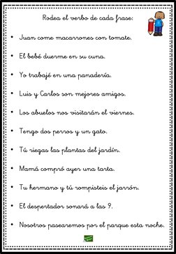 Rodea el verbo de cada frase:
• Juan come macarrones con tomate.
• El bebé duerme en su cuna.
• Yo trabajé en una panadería.