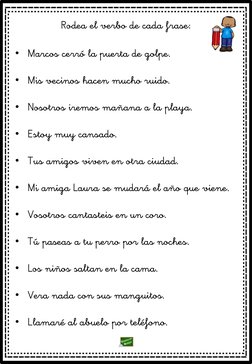 Rodea el verbo de cada frase:
• Marcos cerró la puerta de golpe.
• Mis vecinos hacen mucho ruido.
• Nosotros iremos mañana a