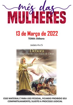 13 de Março de 2022
TEMA: Débora
Juízes 4 e 5
ESSE MATERIAL É PARA USO PESSOAL, FICANDO PROIBIDO SEU 
COMPARTILHAMENTO, SUJEI