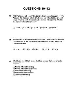 QUESTIONS 10–12 
XYZ Plc issues a 3-year $15m bond with an annual coupon of 10%. 
Assume the discount rate is 5%. Bonds are v