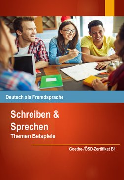 Schreiben &
Sprechen
Themen Beispiele 
Deutsch als Fremdsprache 
Goethe-/ÖSD-Zertifikat B1 
