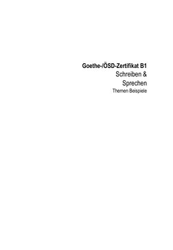  
 
 
 
 
Goethe-/ÖSD-Zertifikat B1  
Schreiben &  
Sprechen  
Themen Beispiele 
