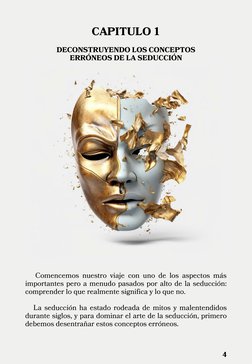 CAPITULO 1
DECONSTRUYENDO LOS CONCEPTOS
ERRÓNEOS DE LA SEDUCCIÓN
   Comencemos nuestro viaje con uno de los aspectos más
impo