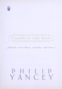 Cuando
la vida duele
¿Dónde
está Dios cuando
sufrimos?
PHILIP
Y A N C
E Y

