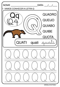 Q Q Q Q Q Q
NOME ____________________DATA: ___/___/____
1- VAMOS CONHECER A LETRA Q
QUADRO
QUEIJO
QUIABO
QUIBE
QUOTA
QUATI