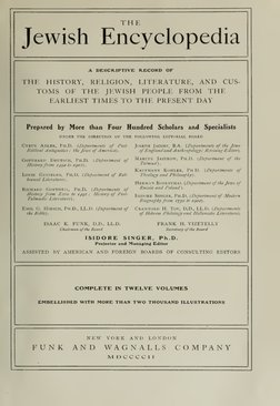 THE
Jewish Encyclopedia
A DESCRIPTIVE RECORD OF
THE
HISTORY,
RELIGION,
LITERATURE, AND
CUS-
TOMS
OF THE JEWISH PEOPLE FROM TH