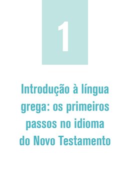 Introdução à língua 
grega: os primeiros 
passos no idioma 
do Novo Testamento
1
