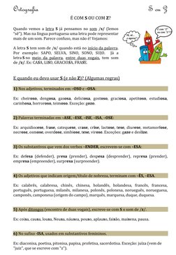 Ortografia  
 
 
 
 
 
 
        
 
         S ou Z 
É COM S OU COM Z? 
 
Quando vemos a letra S já pensamos no som /s/ (lemo