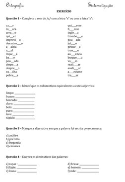 Ortografia  
 
 
 
 
 
        
 
Sistematização 
EXERCÍCIO 
 
Questão 1 – Complete o som de /z/ com a letra “s” ou com a let