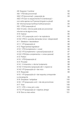 4.8  Esquecer / Lembrar 	
92
4.8.1  VTD (não pronominal)  	
92
4.8.2  VTI (pronominal) – preposição de 	
93
4.8.3  VTI (cair