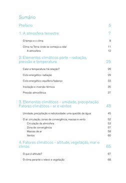 Sumário
Prefácio	
5
1.	A atmosfera terrestre	
7
O tempo e o clima	
8
Clima na Terra: onde se começa a vida!	
11
A atmosfera