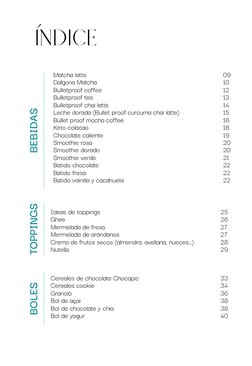 ÍNDICE
BEBIDAS
Matcha latte		
	
	
	
	
	
	
09
Dalgona Matcha 	
	
	
	
	
	
	
10
Bulletproof coffee 	 	
	
	
	
	
	
12
Bulletproof