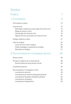 Sumário
Prefácio	
7
1.	Criminalística	
9
Criminalística e ciência 	
12
Local de crime	
12
Delimitação, isolamento e preservaç