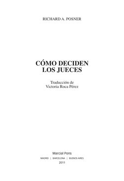 RICHARD A. POSNER
CÓMO DECIDEN 
LOS JUECES
Traducción de
Victoria Roca Pérez
Marcial Pons
MADRID   |   BARCELONA   |   BUENOS