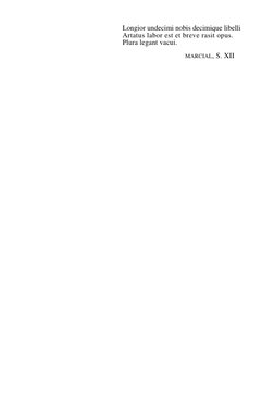 Longior undecimi nobis decimique libelli 
Artatus labor est et breve rasit opus. 
Plura legant vacui. 
MARCIAL, S. XII 
