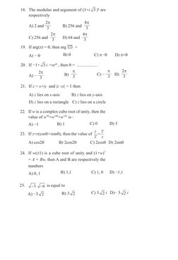 18. The modulus and argument of (1+i
3 )8 are 
respectively 
 
A) 2 and 
2π
3   
   B) 256 and  
8π
3  
 
C) 256 and  
2π
3