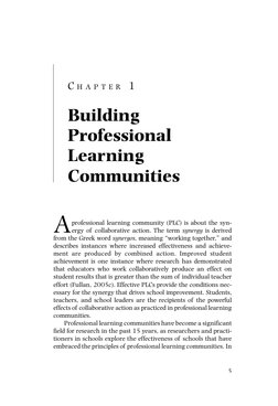 C H A P T E R 1
Building
Professional
Learning
Communities
A
professional learning community (PLC) is about the syn-
ergy of