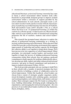 6
THE PRINCIPAL AS PROFESSIONAL LEARNING COMMUNITY LEADER
educational literature, professional learning community has come
to