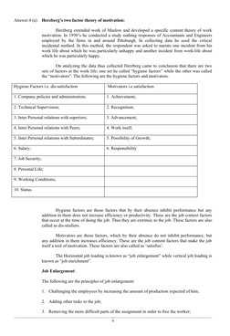 Answer.4 (a)
Herzberg’s two factor theory of motivation:
Herzberg extended work of Maslow and developed a specific content th