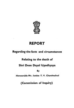 REPORT 
Regarding the facts and circumstances 
Relating to the death of 
Shri Deen Dayal U padhyaya 
By 
Honourable Mr. Justi