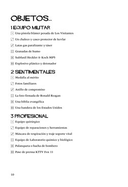 Objetos...
1 Equipo militar
1 Una pistola blÈster pesada de Los Visitantes
2 Un chaleco y casco protector de kevlar
3 Latas g