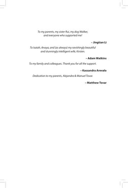 To my parents, my sister Rui, my dog Walker, 
and everyone who supported me!
– Jingtian Li
To Isaiah, Anaya, and (as always)