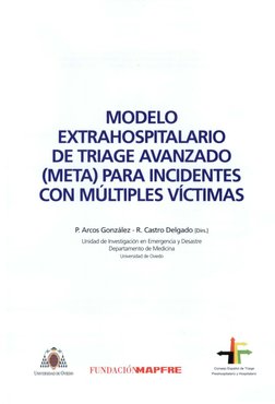 MODELO
EXTRAHOSPITALARIO
DE TRIAGE AVANZADO
(META) PARA INCIDENTES
CON MÚLTIPLES VÍCTIMAS
UNIVERSIDAD DE ÜVIEDO
P. Arco