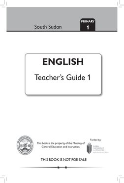 South Sudan
PRIMARY
ENGLISH
Teacher’s Guide 1
This book is the property of the Ministry of 
General Education and Instruction