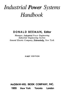 Industrial Power Systems
Handbook
D O N A L D BEEMAN, Editor
Manager, Industriaf P w e r Engineering
Industrial Enginee