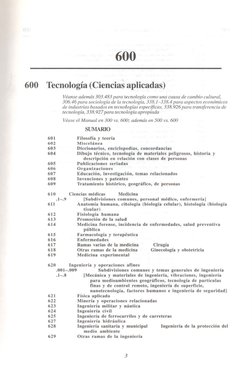 600 
600 
Tecnologia ( Ciencias aplicadas) 
601 
602 
603 
604 
605 
606 
607 
608 
609 
610 
Veanse ademas 303.483 para tecn