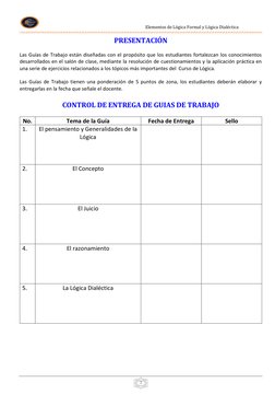 Elementos de Lógica Formal y Lógica Dialéctica 
 
 
 
2 
PRESENTACIÓN 
 
Las Guías de Trabajo están diseñ